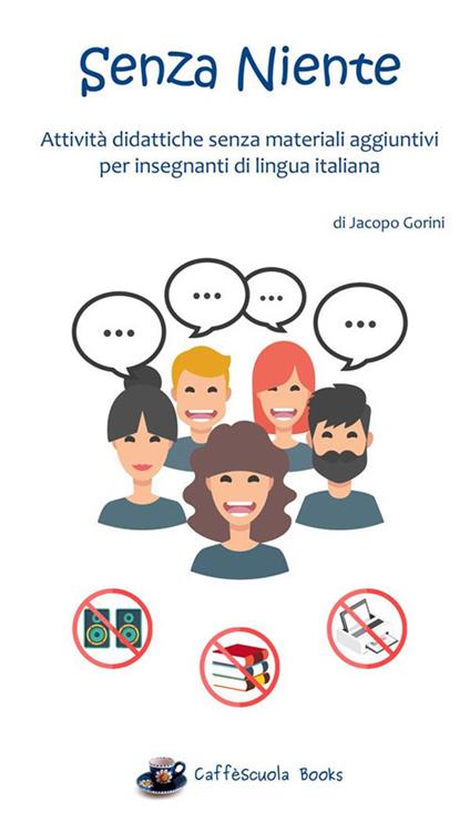 Senza niente. Attività didattiche senza materiali aggiuntivi per insegnanti di lingua italiana - Jacopo Gorini - ebook