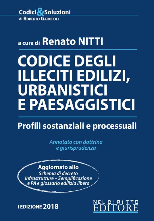 Codice degli illeciti edilizi, urbanistici e paesaggistici. Profili sostanziali e processuali. Annotato con dottrina e giurisprudenza - copertina