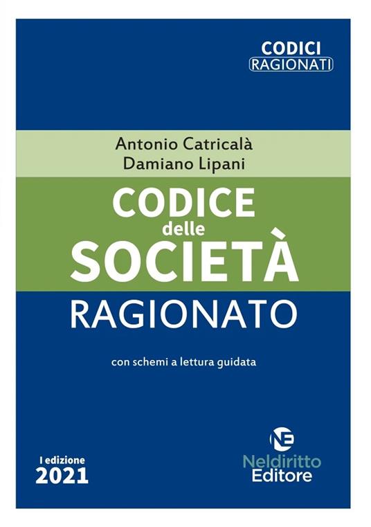 Codice delle società ragionato 2021. Nuova ediz. - Antonio Catricalà,Damiano Lipani - copertina