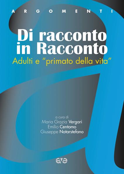 Dire e dare. Adulti e «primato della vita» - Emilio Centomo,Giuseppe Notarstefano,Maria Grazia Vergari - copertina