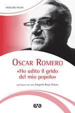 Oscar Romero. «Ho udito il grido del mio popolo». Nuova ediz.