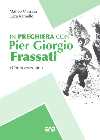 In preghiera con Piergiorgio Frassati. «Controcorrente!» - Matteo Massaia,Luca Ramello - copertina