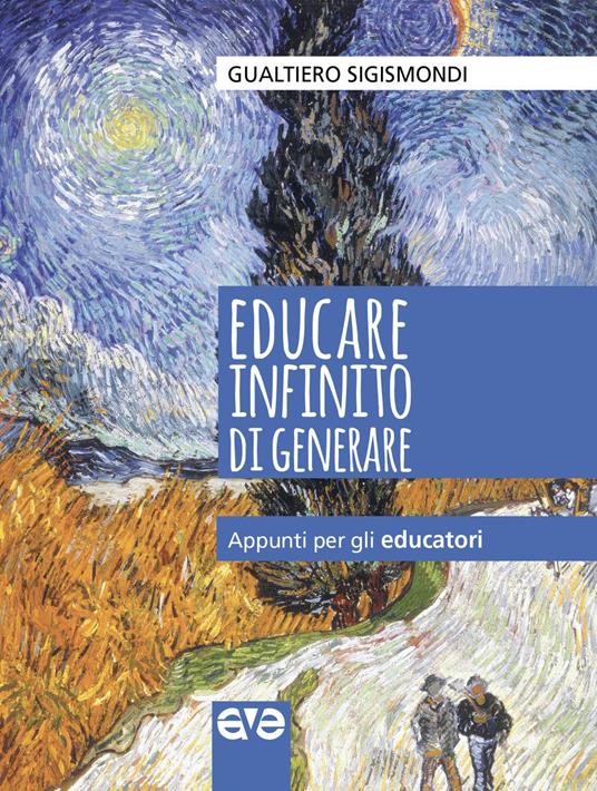 Educare infinito di generare. Appunti per gli educatori - Gualtiero Sigismondi - copertina