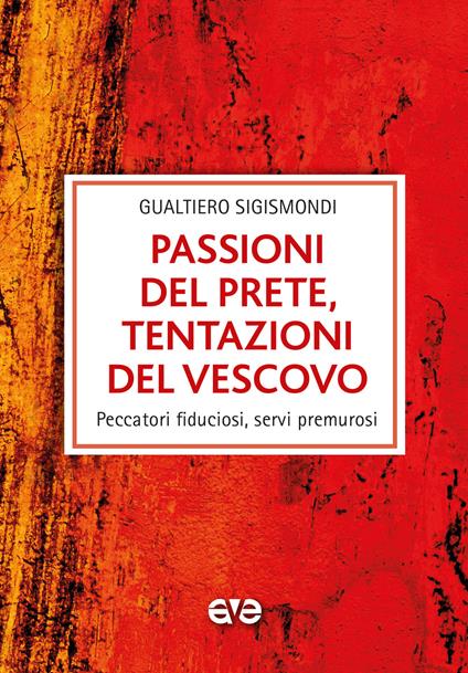 Passioni del prete, tentazioni del vescovo. Peccatori fiduciosi, servi premurosi - Gualtiero Sigismondi - copertina