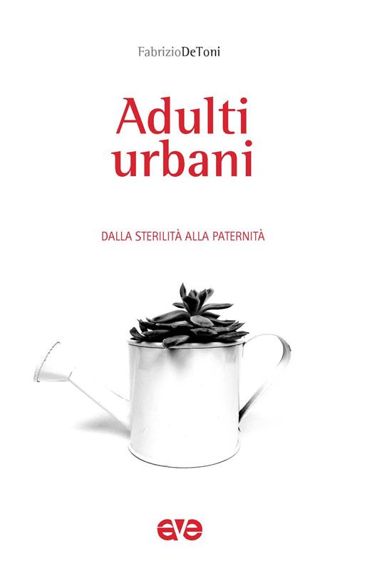 Adulti urbani. Dalla sterilità alla paternità - Fabrizio De Toni - copertina