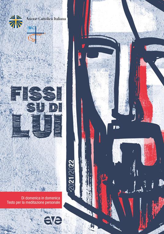 Fissi su di lui. Di domenica in domenica, testo per la meditazione personale - copertina