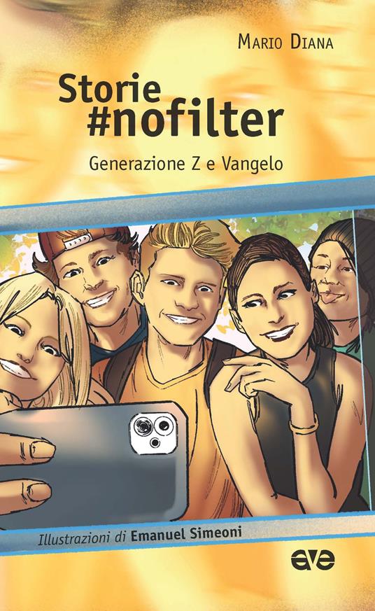Storie #nofilter. Generazione Z e Vangelo. Ediz. illustrata - Mario Diana - copertina