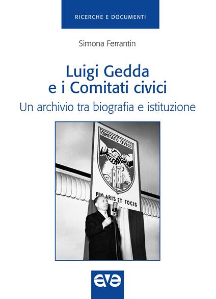 Luigi Gedda e i comitati civici. Un archivio tra biografia e istituzione - Simona Ferrantin - copertina