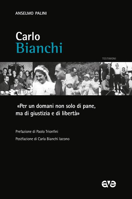 Carlo Bianchi. «Per un domani non solo di pane, ma di giustizia e di libertà» - Anselmo Palini - copertina