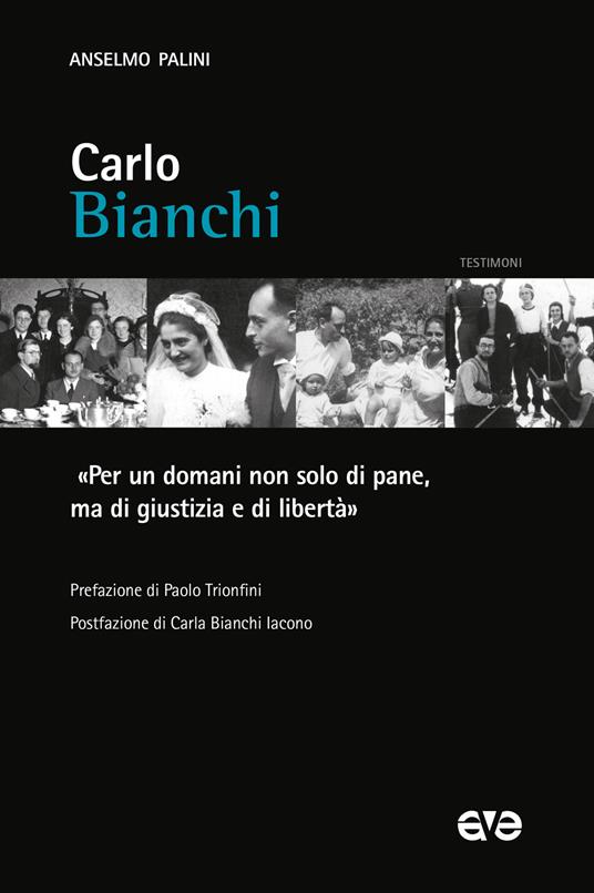 Carlo Bianchi. «Per un domani non solo di pane, ma di giustizia e di libertà» - Anselmo Palini - copertina