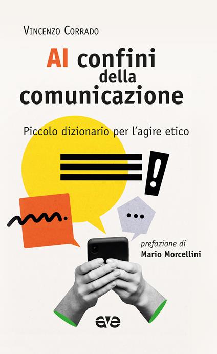 Ai confini della comunicazione. Piccolo dizionario per l'agire etico - Vincenzo Corrado - copertina