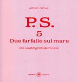 P.S. Con una fotografia dell'autore. Vol. 5: Due farfalle sul mare.