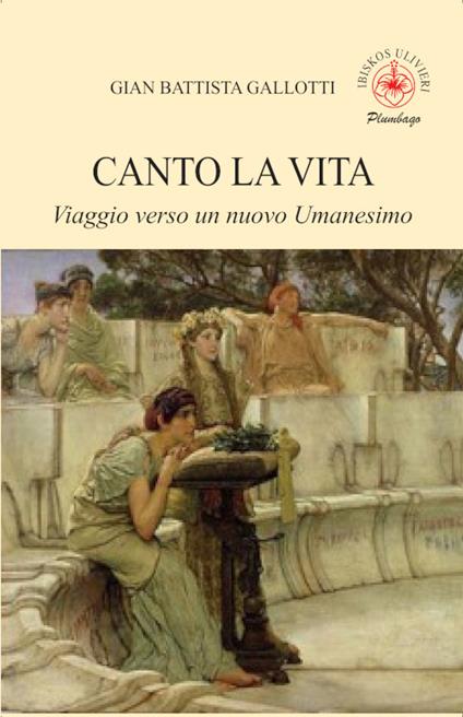 Canto la vita. Viaggio verso un nuovo Umanesimo - Gian Battista Gallotti - copertina
