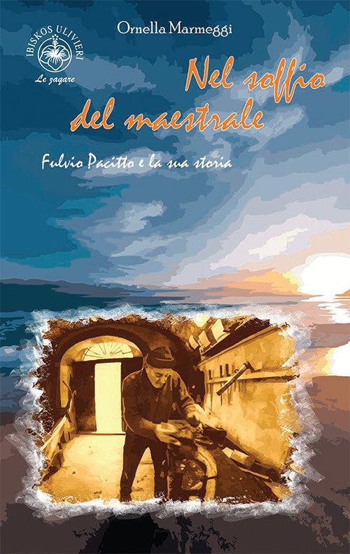 Nel soffio del maestrale. Fulvio Pacitto e la sua storia - Ornella Marmeggi - copertina