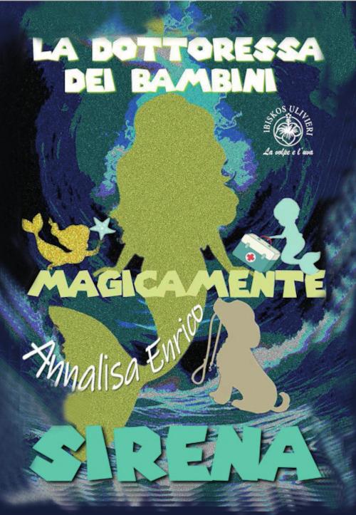 La dottoressa dei bambini. Sirena. Magicamente. Ediz. illustrata - Annalisa Enrico - copertina