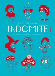 Indomite. Storie di donne che fanno ciò che vogliono. Vol. 1