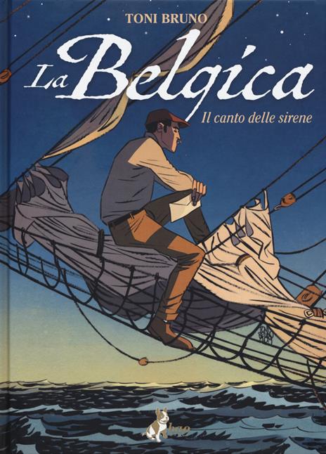 La Belgica. Vol. 1: Il canto delle sirene - Toni Bruno - copertina