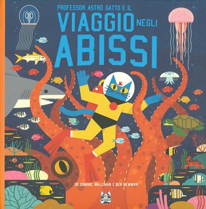 Professor Astro Gatto e il viaggio negli abissi - Dominic Walliman,Ben Newman - copertina
