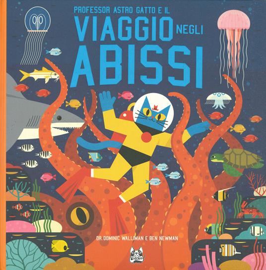 Professor Astro Gatto e il viaggio negli abissi - Dominic Walliman,Ben Newman - copertina