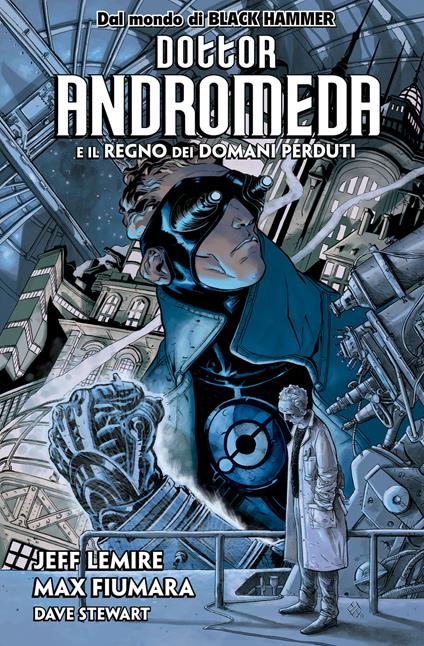 Dottor Andromeda e il Regno dei Domani Perduti - Max Fiumara,Jeff Lemire,Dave Stewart,Leonardo Favia - ebook