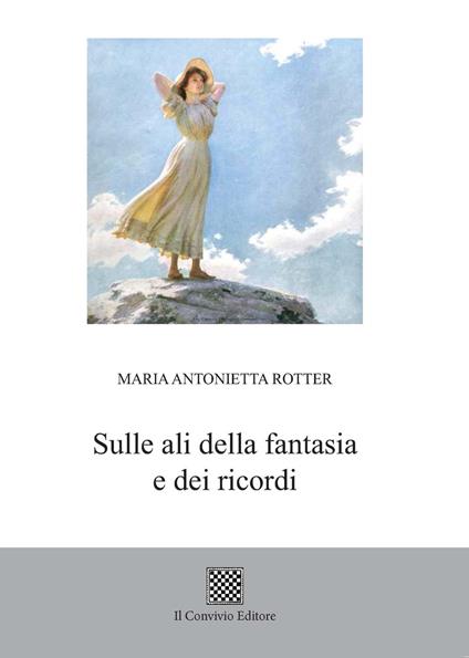Sulle ali della fantasia e dei ricordi - Maria Antonietta Rotter - copertina