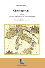 Che scoperta!!! ovvero la ricerca semi-seria di un'Italia da scoprire. (Commedia brillante in tre atti)