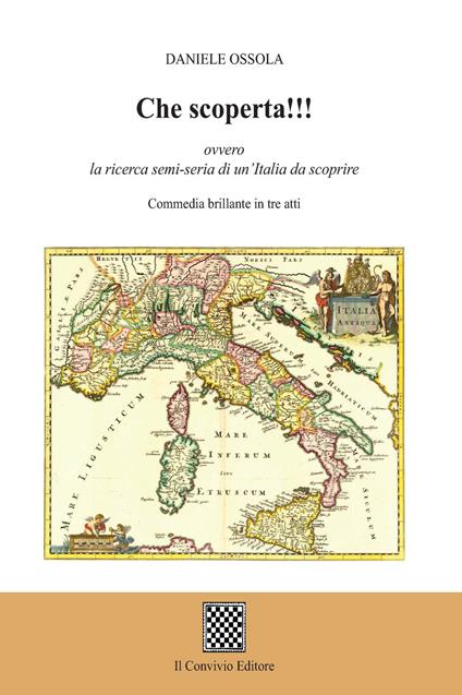 Che scoperta!!! ovvero la ricerca semi-seria di un'Italia da scoprire. (Commedia brillante in tre atti) - Daniele Ossola - copertina