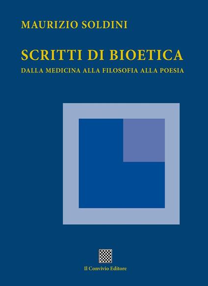 Scritti di bioetica. Dalla medicina alla filosofia alla poesia - Maurizio Soldini - copertina