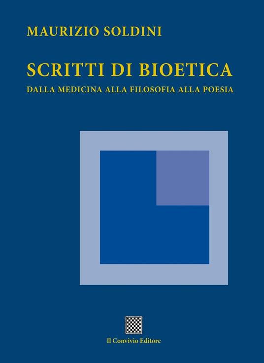 Scritti di bioetica. Dalla medicina alla filosofia alla poesia - Maurizio Soldini - copertina