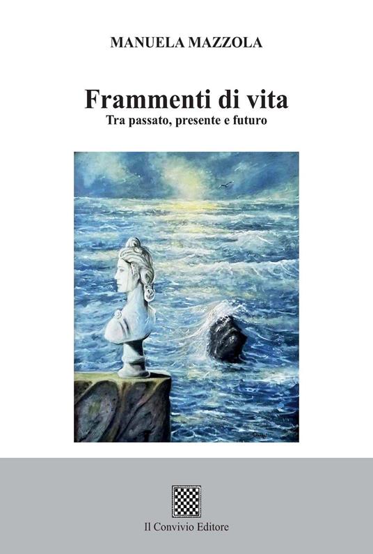 Frammenti di vita. Tra passato, presente e futuro - Manuela Mazzola - copertina