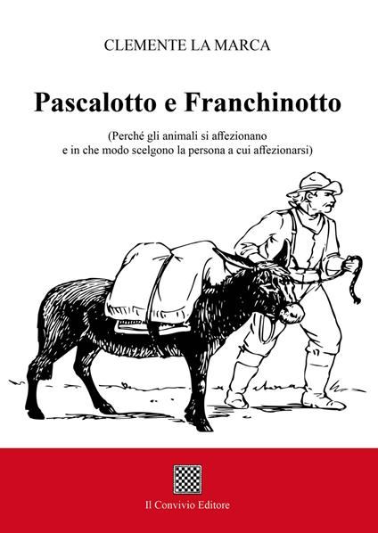 Pascalotto e Franchinotto. (Perché gli animali si affezionano e in che modo scelgono la persona a cui affezionarsi) - Clemente La Marca - copertina