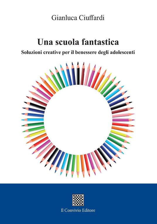 Una scuola fantastica. Soluzioni creative per il benessere degli adolescenti - Gianluca Ciuffardi - copertina