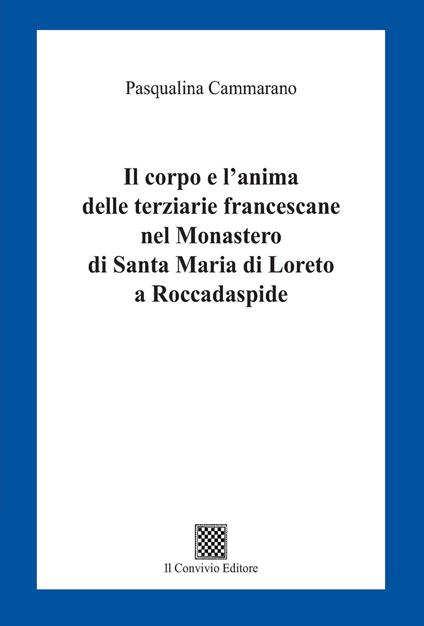 Il corpo e l'anima delle terziarie francescane nel Monastero di Santa Maria di Loreto a Roccadaspide - Pasqualina Cammarano - copertina