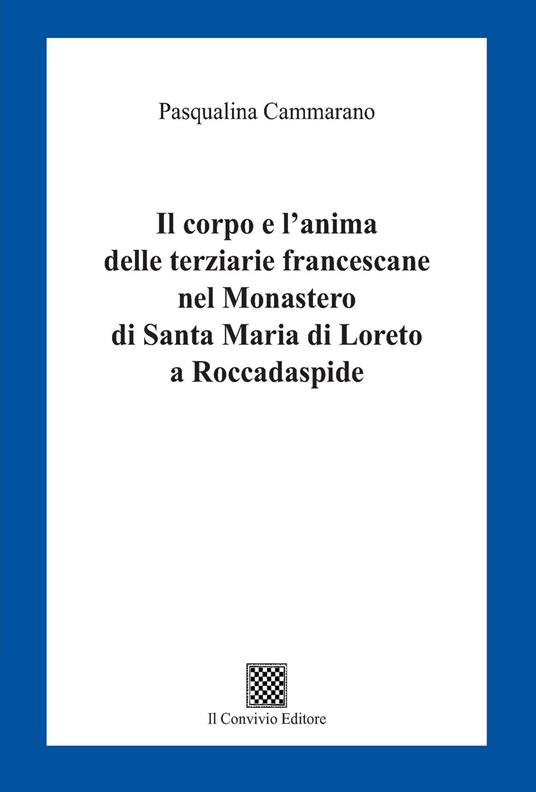 Il corpo e l'anima delle terziarie francescane nel Monastero di Santa Maria di Loreto a Roccadaspide - Pasqualina Cammarano - copertina