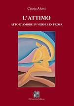L'attimo. Atto d'amore in versi e in prosa
