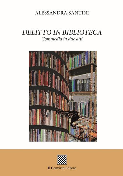 Delitto in biblioteca. Commedia in due atti - Alessandra Santini - copertina