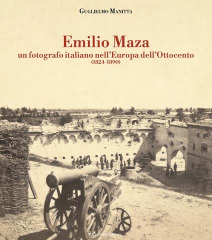 Emilio Maza. Un fotografo italiano nell'Europa dell'Ottocento (1824-1890) - Guglielmo Manitta - copertina