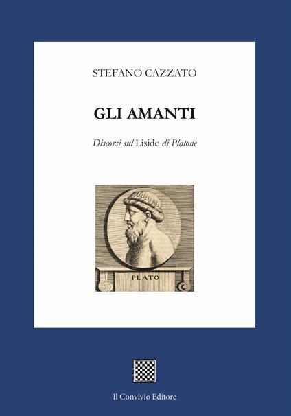Gli amanti. Discorsi sul «Liside» di Platone - Stefano Cazzato - copertina