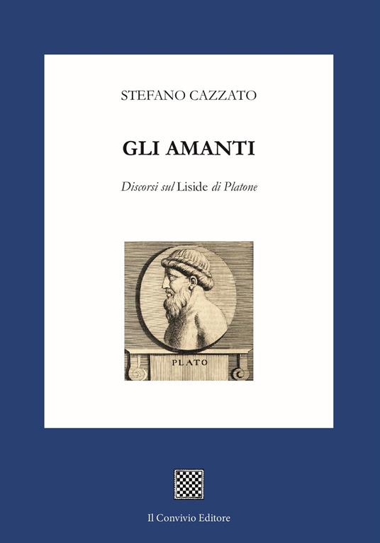 Gli amanti. Discorsi sul «Liside» di Platone - Stefano Cazzato - copertina