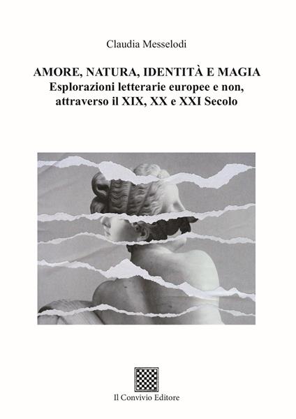 Amore, natura, identità e magia. Esplorazioni letterarie europee e non, attraverso il XIX, XX e XXI secolo - Claudia Messelodi - copertina