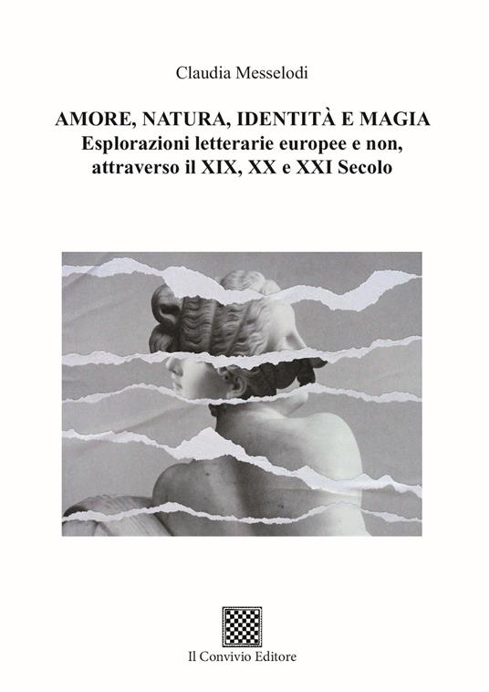 Amore, natura, identità e magia. Esplorazioni letterarie europee e non, attraverso il XIX, XX e XXI secolo - Claudia Messelodi - copertina