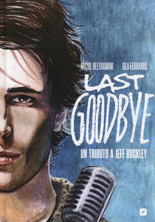 Last goodbye. Un tributo a Jeff Buckley - Micol Beltramini,Gea Ferraris - copertina