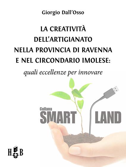 La creatività dell'artigianato nella provincia di Ravenna e nel circondario imolese. Quali eccellenze per innovare - Giorgio Dall'Osso - ebook