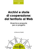 Archivi e storie di cooperazione: dal territorio al Web. Ricerche e proposte per un progetto