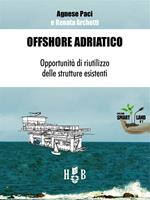 Offshore Adriatico. Opportunità di riutilizzo delle strutture esistenti