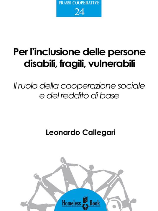 Per l'inclusione delle persone disabili, fragili, vulnerabili. Il ruolo della cooperazione sociale e del reddito di base - Leonardo Callegari - ebook