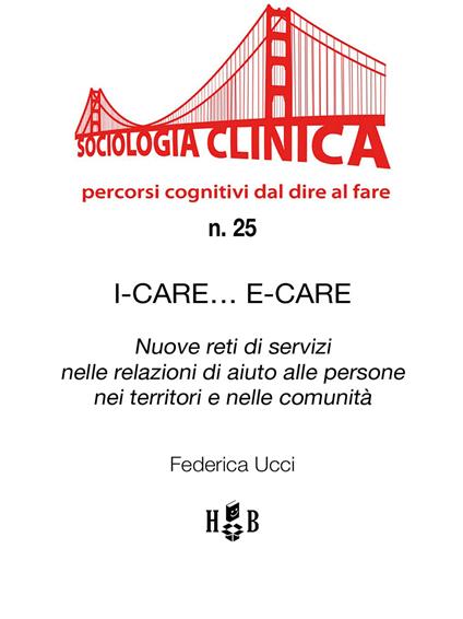 I-Care... E-Care. Nuove reti di servizi nelle relazioni di aiuto alle persone nei territori e nelle comunità - Federica Ucci - ebook