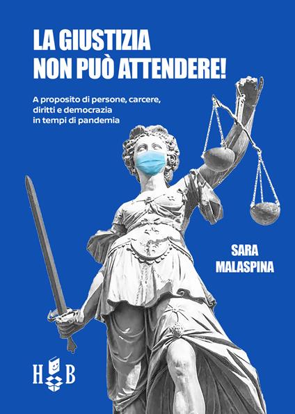 La giustizia non può attendere! A proposito di persone, carcere, diritti, democrazia in tempi di pandemia - Sara Malaspina - ebook
