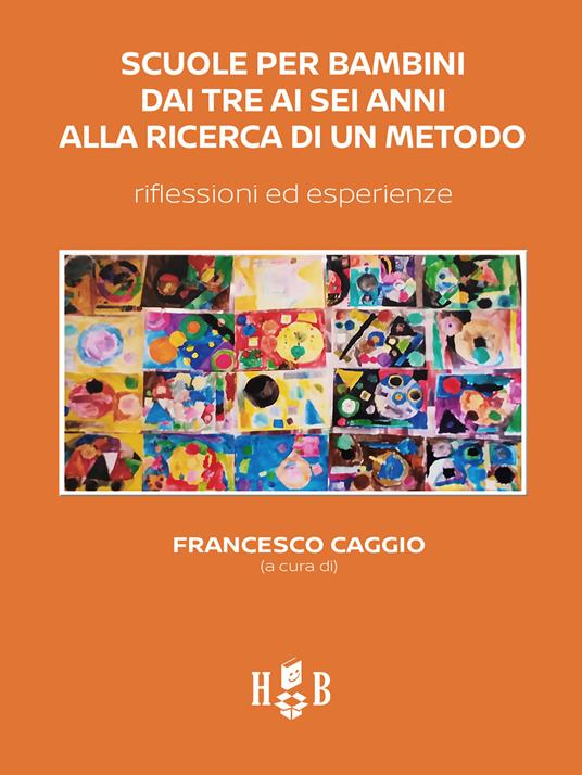 Scuole per bambini dai tre ai sei anni alla ricerca di un metodo. Riflessioni ed esperienze - Francesco Caggio - ebook