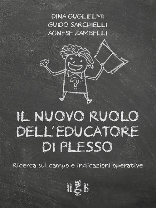 Il nuovo ruolo dell'educatore di plesso. Ricerca sul campo e indicazioni operative - Dina Guglielmi,Guido Sarchielli,Agnese Zambelli - ebook